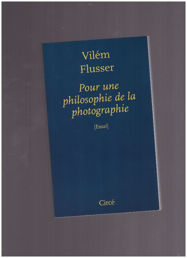 FLUSSER, Vilém - Pour une philosophie de la photographie
